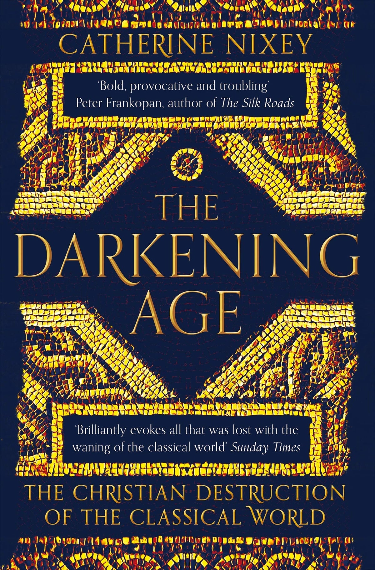 The Darkening Age - The Christian Destruction of the Classical World
