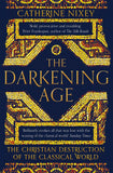 The Darkening Age - The Christian Destruction of the Classical World