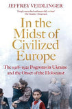 In the Midst of Civilized Europe - The 1918 1921 Pogroms in Ukraine and the Onset of the Holocaust