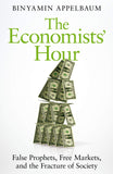 The Economists' Hour: False Prophets, Free Markets, and the Fracture of Society