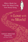 In Love with the World - What a Buddhist Monk Can Teach You about Living from Nearly Dying