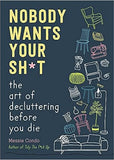 Nobody Wants Your Sh*t - The Art of Decluttering Before You Die