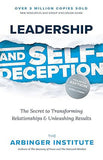 Leadership and Self-Deception, Fourth Edition - The Secret to Transforming Relationships and Unleashing Results