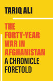 The Forty-Year War in Afghanistan: A Chronicle Foretold