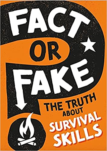 Fact Or Fake?: the Truth about Survival Skills