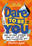 Dare to Be You: Defy Self-Doubt, Fearlessly Follow Your Own Path and Be Confidently You - Paperback