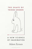 The Shape of Things Unseen - A New Science of Imagination