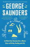 A Swim in a Pond in the Rain: From the Man Booker Prize-winning, New York Times-bestselling author of Lincoln in the Bardo