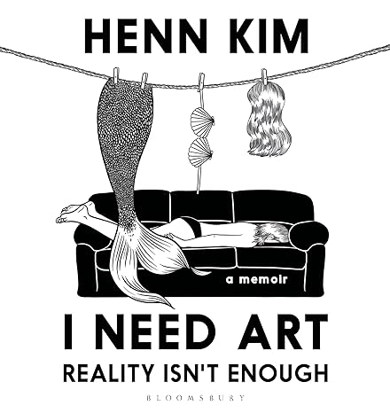 I Need Art, Reality Is Not Enough - An Illustrated Memoir