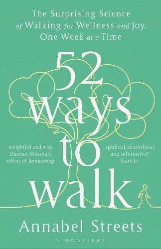 52 Ways to Walk - The Surprising Science of Walking for Wellness and Joy, One Week at a Time