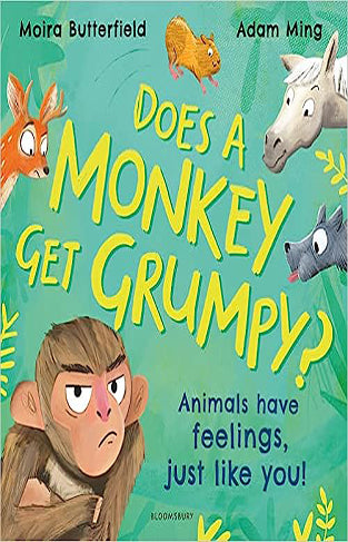 Does A Monkey Get Grumpy?: Animals have feelings, just like you!