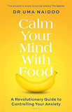 Calm Your Mind with Food - A Revolutionary Guide to Controlling Your Anxiety