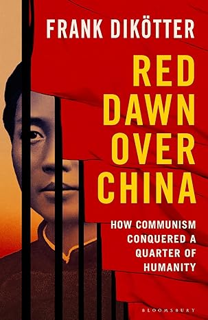 Red Dawn Over China - How Communism Conquered a Quarter of Humanity