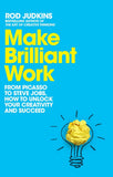 Make Brilliant Work - From Picasso to Steve Jobs, How to Unlock Your Creativity and Succeed