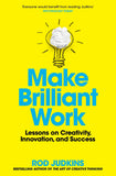Make Brilliant Work - From Frida Kahlo to Steve Jobs, How to Unlock Your Creativity