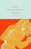 Classic Science Fiction Stories   Macmillan Collectors Library