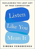 Listen Like You Mean It - Reclaiming the Lost Art of True Connection