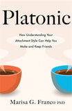Platonic: How Understanding Your Attachment Style Can Help You Make and Keep Friends