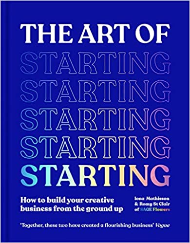 The Art of Starting - Develop Your Idea from Bedroom to Business