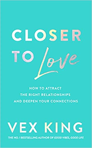 Closer to Love - How to Transform Your Relationships and Create Deeper Connections