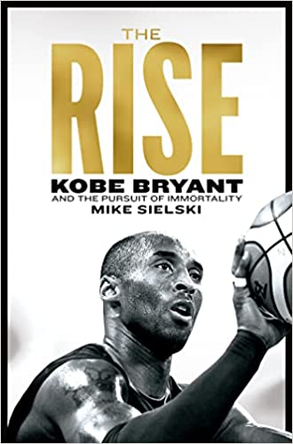 The Rise - Kobe Bryant and the Pursuit of Immortality