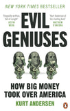 Evil Geniuses - The Unmaking of America - a Recent History