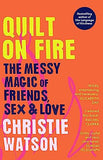 Quilt on Fire: The Messy Magic of Friends, Sex and Love