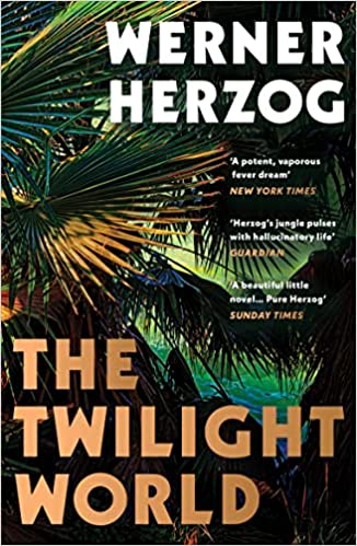 The Twilight World - The First Novel from Iconic Filmmaker Werner Herzog