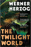 The Twilight World - The First Novel from Iconic Filmmaker Werner Herzog