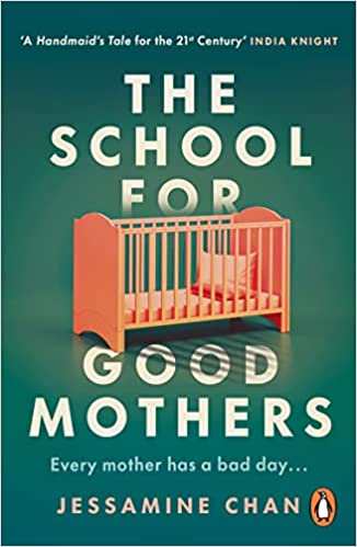 The School for Good Mothers - 'a Handmaid's Tale for the 21st Century' India Knight