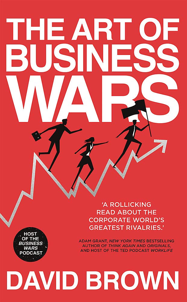 The Art of Business Wars - Secrets of Victory from History's Greatest Rivalries
