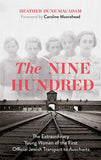 The Nine Hundred - The Extraordinary Young Women of the First Official Jewish Transport to Auschwitz
