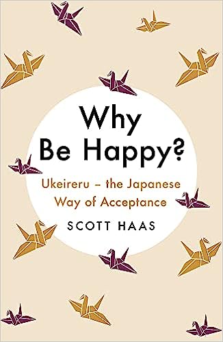 Why Be Happy? - The Japanese Way of Acceptance