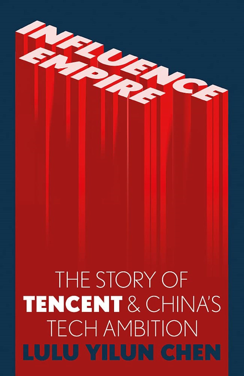 Influence Empire The Story of Tencent and China's Tech Ambition