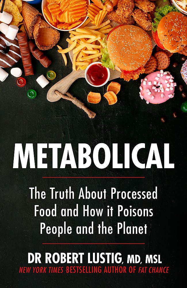 Metabolical: The truth about processed food and how it poisons people and the planet