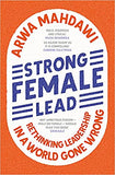 Strong Female Lead: Rethinking Leadership in a World Gone Wrong