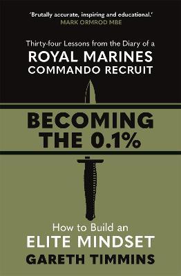 Becoming The 0. 1% - Thirty-Four Lessons from the Diary of a Royal Marines Commando Recruit