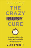 The Crazy Busy Cure - A Productivity Book for People with No Time for Productivity Books