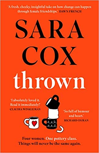 Thrown: The Laugh-Out-loud Debut of Friendship, Heartbreak and Pottery for Beginners