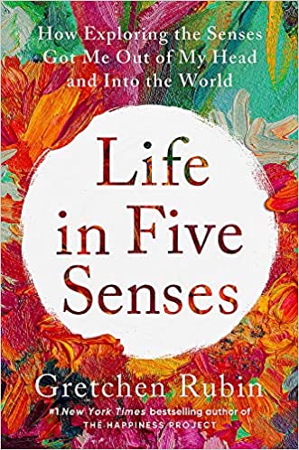 Life in Five Senses - How Exploring the Senses Got Me Out of My Head and Into the World