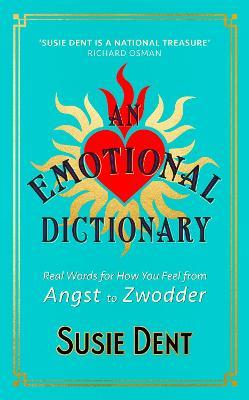 An Emotional Dictionary - Real Words for How You Feel, from Angst to Zwodder