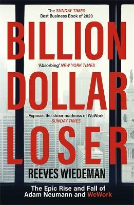 Billion Dollar Loser - The Epic Rise and Fall of WeWork