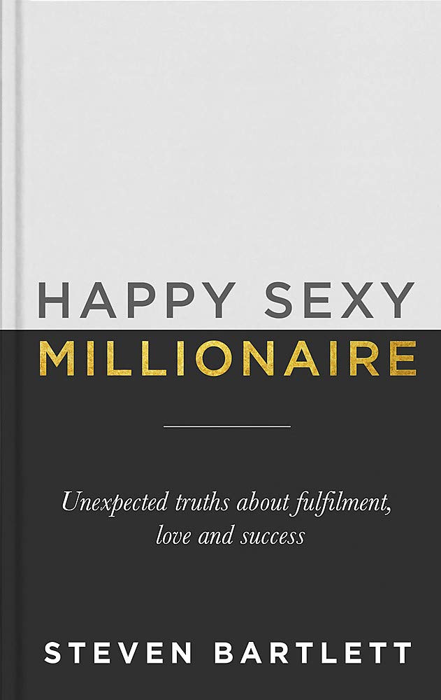 Happy Sexy Millionaire - Unexpected Truths about Fulfilment, Love and Success