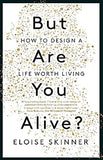 But Are You Alive?: How to Design a Life Worth Living