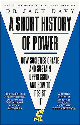 A Short History of Power: How societies create and sustain oppression, and how to resist it