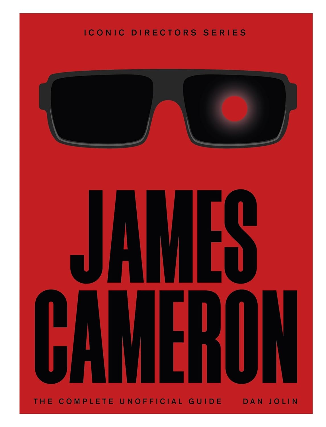 James Cameron The Complete Unofficial Guide Iconic Directors