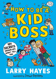 How to be a Kid Boss: 101 Secrets Grown-ups Won't Tell You