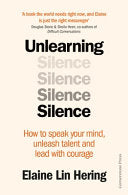 Unlearning Silence - How to Speak Your Mind, Unleash Talent, and Live More Fully