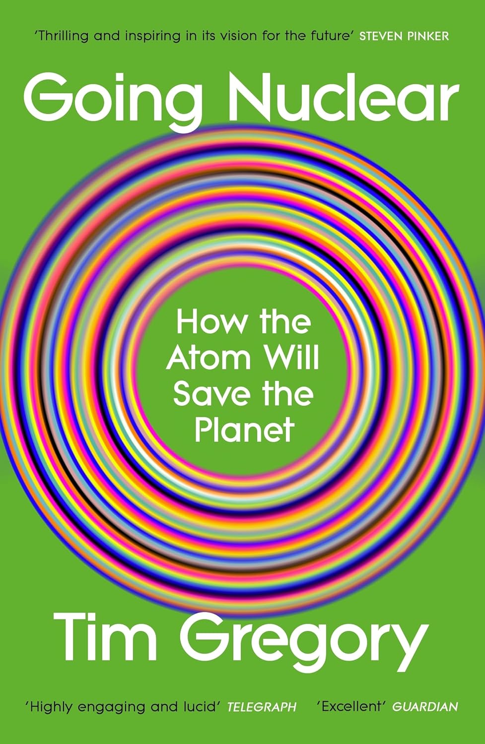 Going Nuclear How the Atom Will Save the Planet