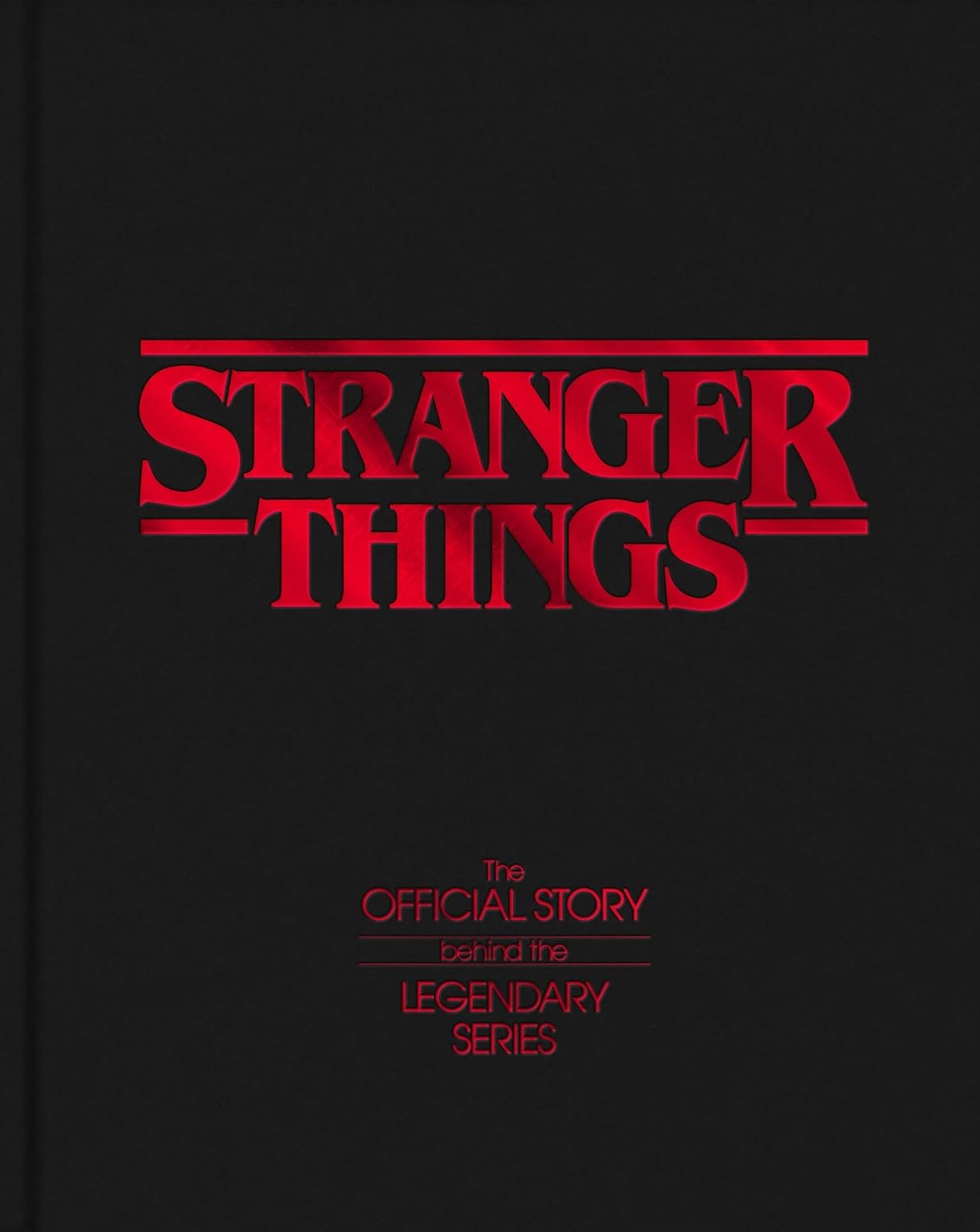 Stranger Things The Official Story Behind the Legendary Series